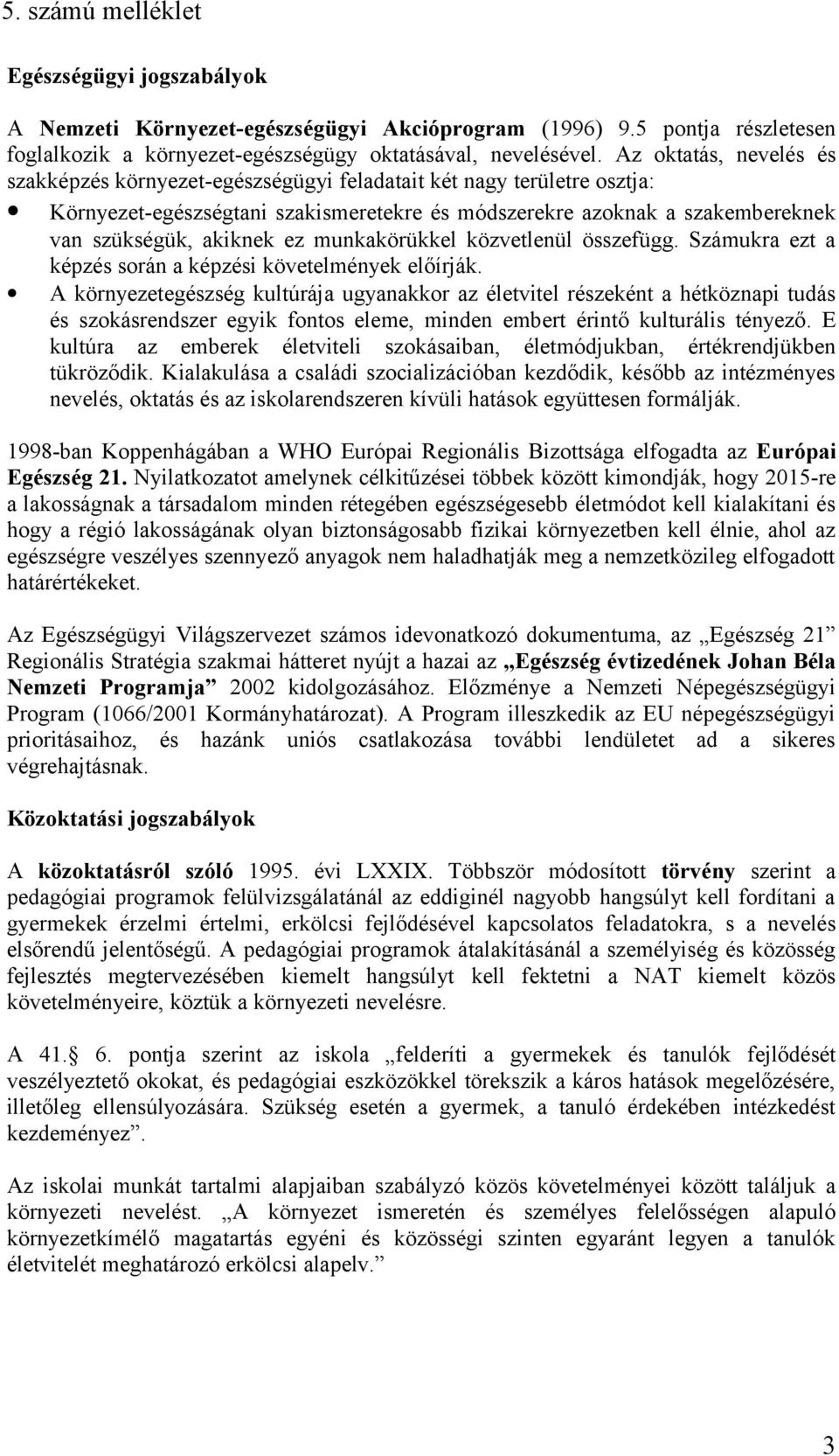 munkakörükkel közvetlenül összefügg. Számukra ezt a képzés során a képzési követelmények előírják.