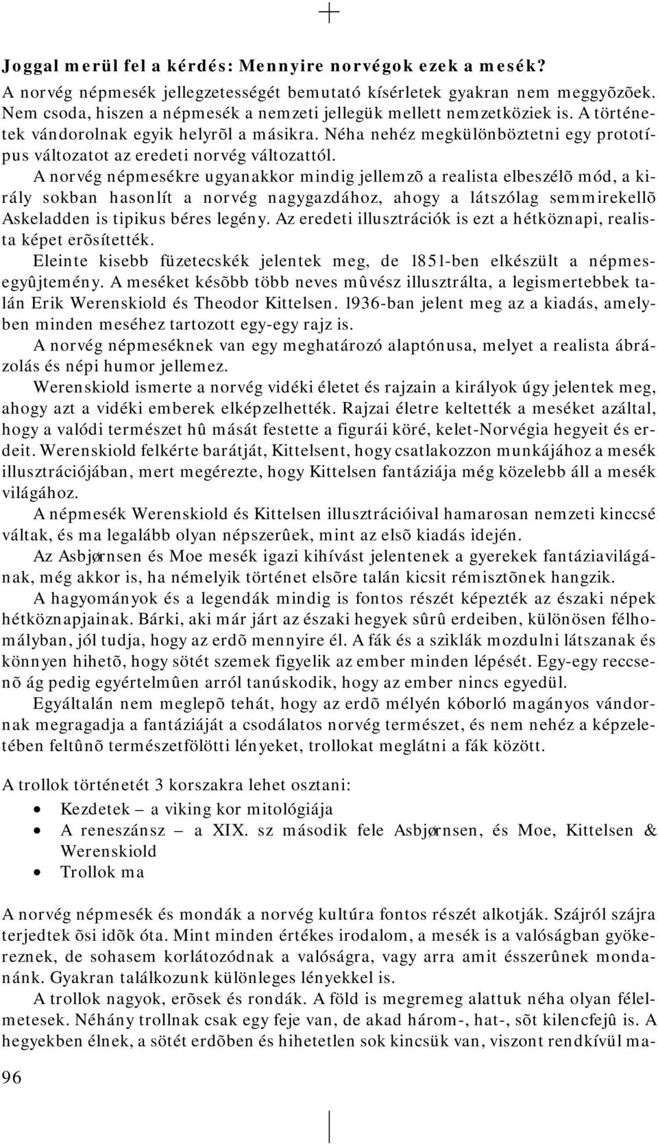 Néha nehéz megkülönböztetni egy prototípus változatot az eredeti norvég változattól.