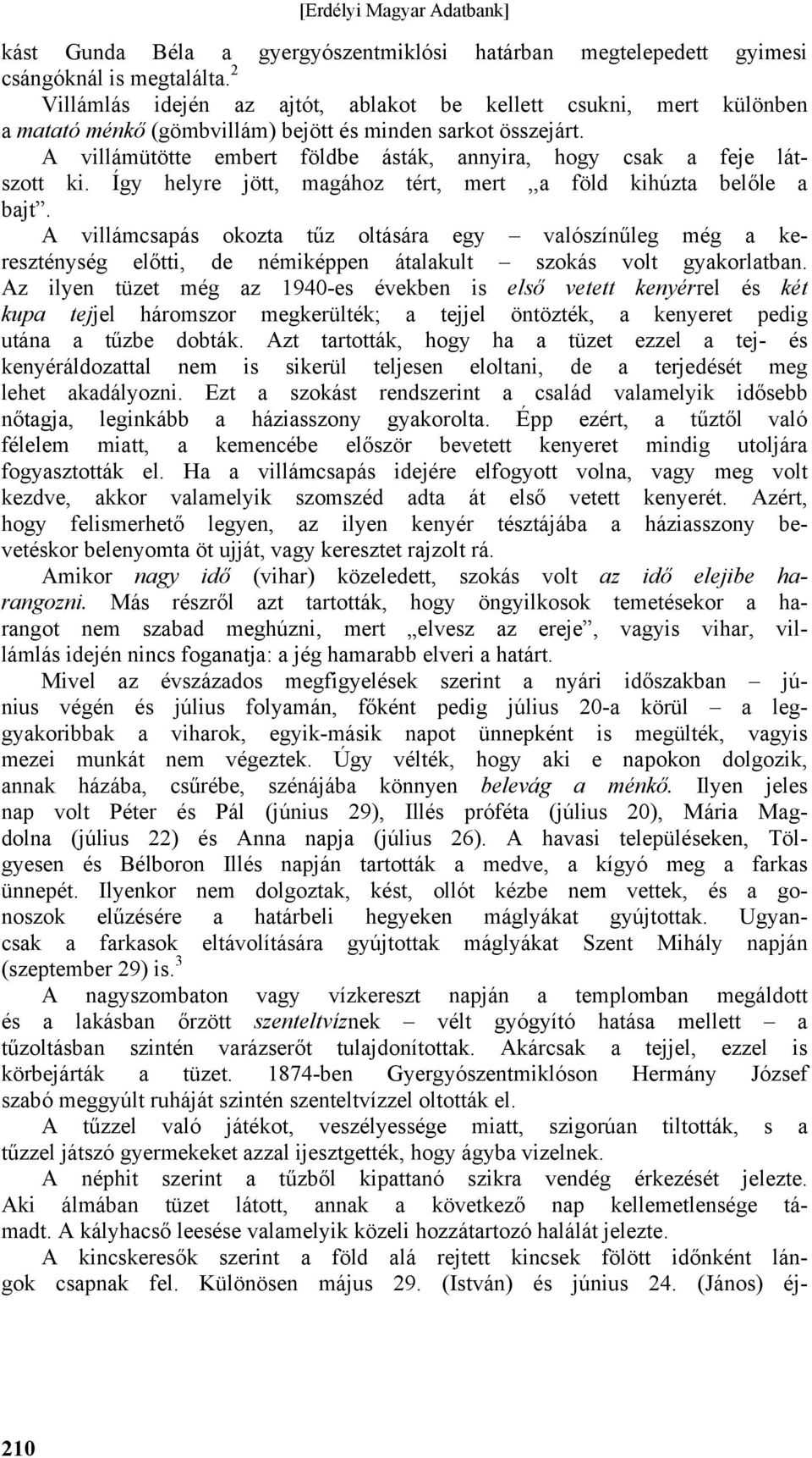 A villámütötte embert földbe ásták, annyira, hogy csak a feje látszott ki. Így helyre jött, magához tért, mert,,a föld kihúzta belőle a bajt.