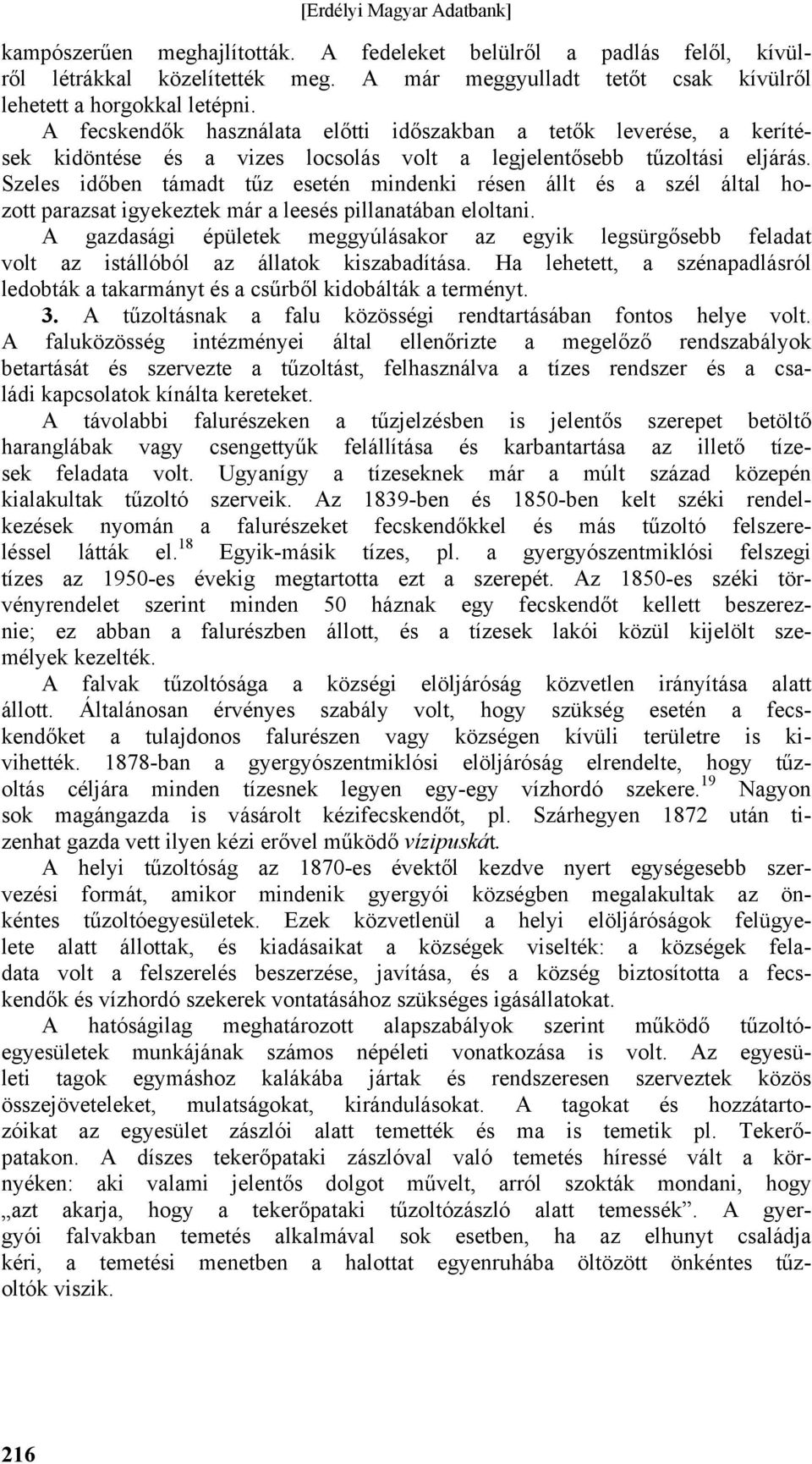 Szeles időben támadt tűz esetén mindenki résen állt és a szél által hozott parazsat igyekeztek már a leesés pillanatában eloltani.