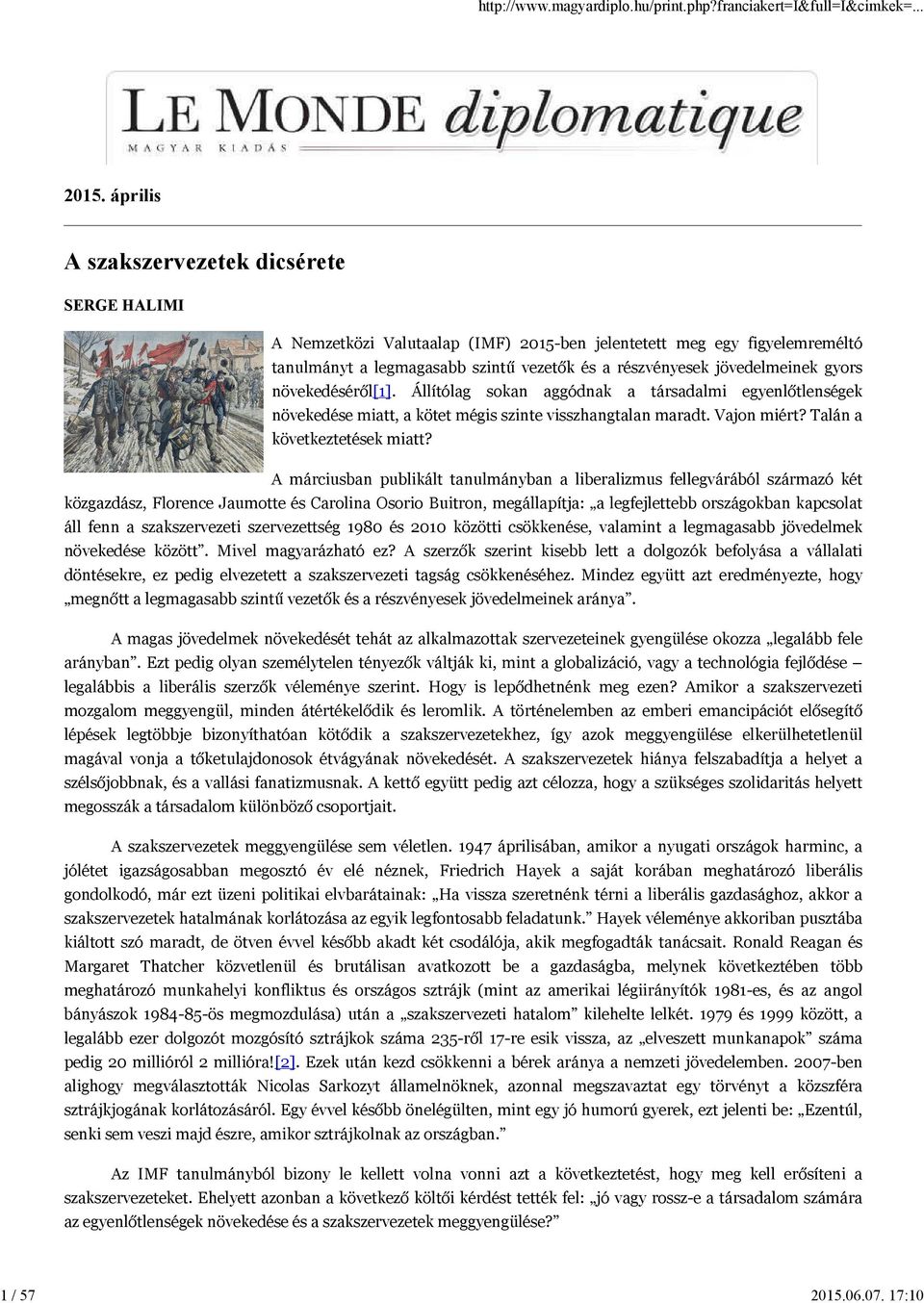 gyors növekedéséről[1]. Állítólag sokan aggódnak a társadalmi egyenlőtlenségek növekedése miatt, a kötet mégis szinte visszhangtalan maradt. Vajon miért? Talán a következtetések miatt?