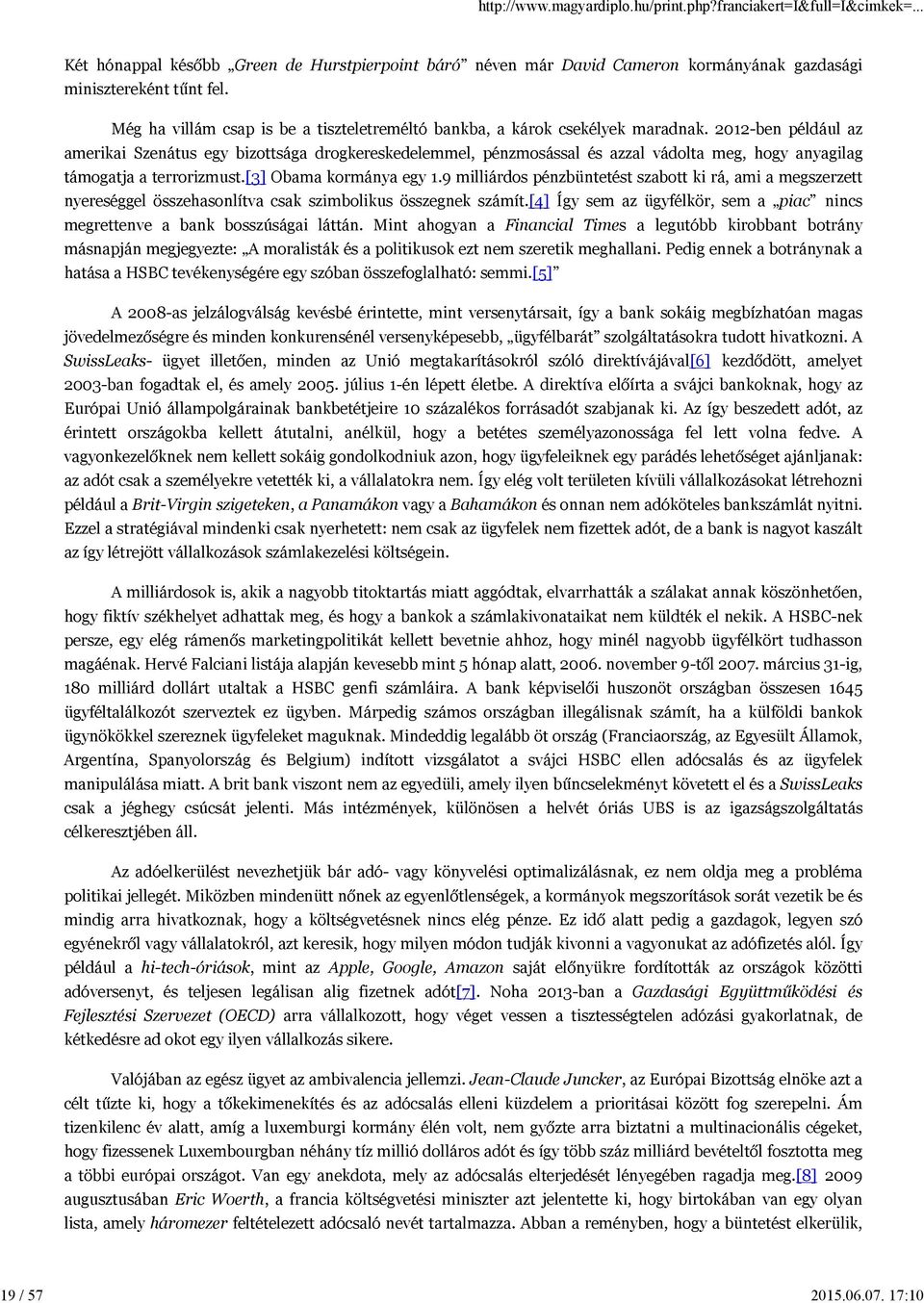 2012-ben például az amerikai Szenátus egy bizottsága drogkereskedelemmel, pénzmosással és azzal vádolta meg, hogy anyagilag támogatja a terrorizmust.[3] Obama kormánya egy 1.