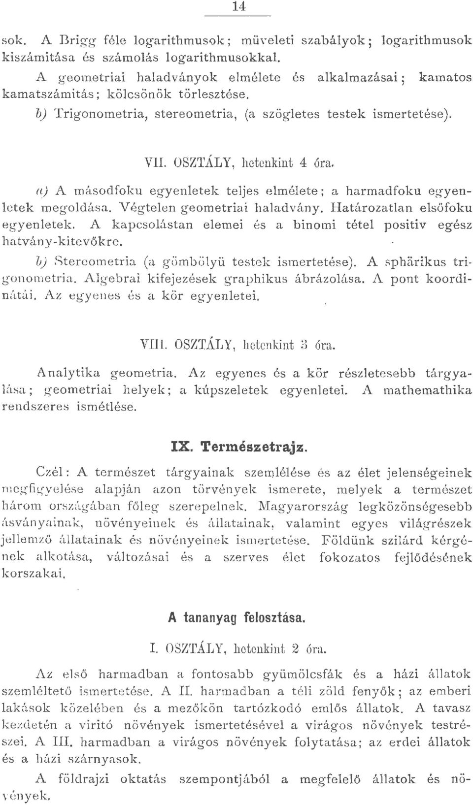 Határozatan esöfoku egyenetek. A kapcsoástan eemei és a binomi téte positív egész hatvány-kitevökre. v) Stereometria (a gömböyü testek ismertetése). A spüirikus trigonometria.