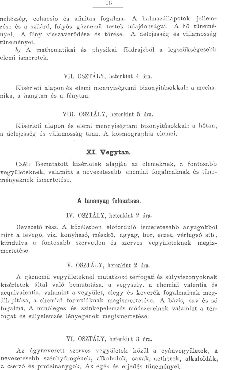 OSZTÁLY, hetenkint 5 óra. Kiséreti aapon és eemi mennyiségtani bizonyitásokka: a hőtan, a deejesség és viamosság tana. A kosmographia eemei. XI. Vegytan.