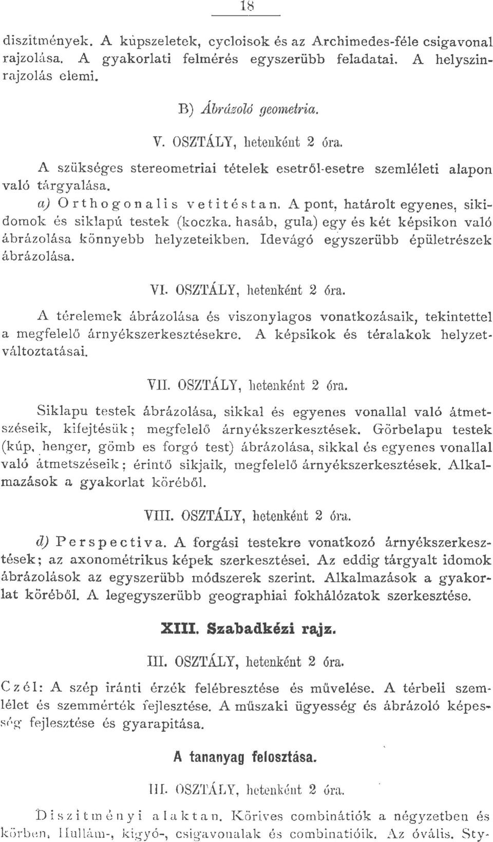 hasáb, gua) egy és két képsíkon vaó ábr ázoása könnyebb heyzeteikben. Idevágó egyszerübb épüetrészek ábrázoása. VI. OSZTÁLY, hetenként óra.