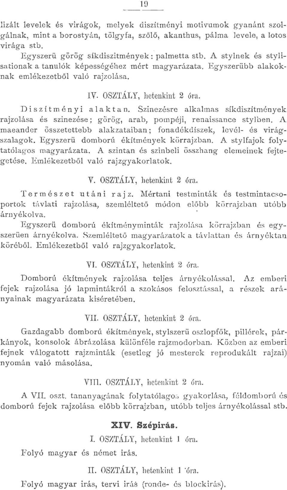 Szinezésre akamas síkdíszítmények rajzoása és szinezése; görög, arab, pompéji, renaissance styben. A maeander összetettebb aakzataiban; fonadékdíszek, evé- és virágszaagok.