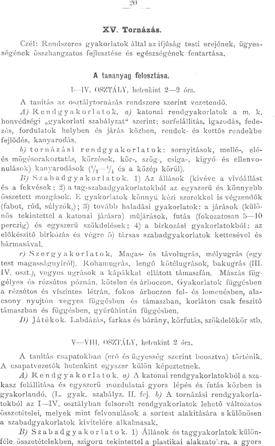 tonai rendgyakoratok a m. k. honvédségi,;gyakorati szabáyzat' szerint: sorfeáitás, igazodás, fedezés, forduatok heyben és járás közben, rendek- és kettős rendekbe fej ődés, kanyarodás.