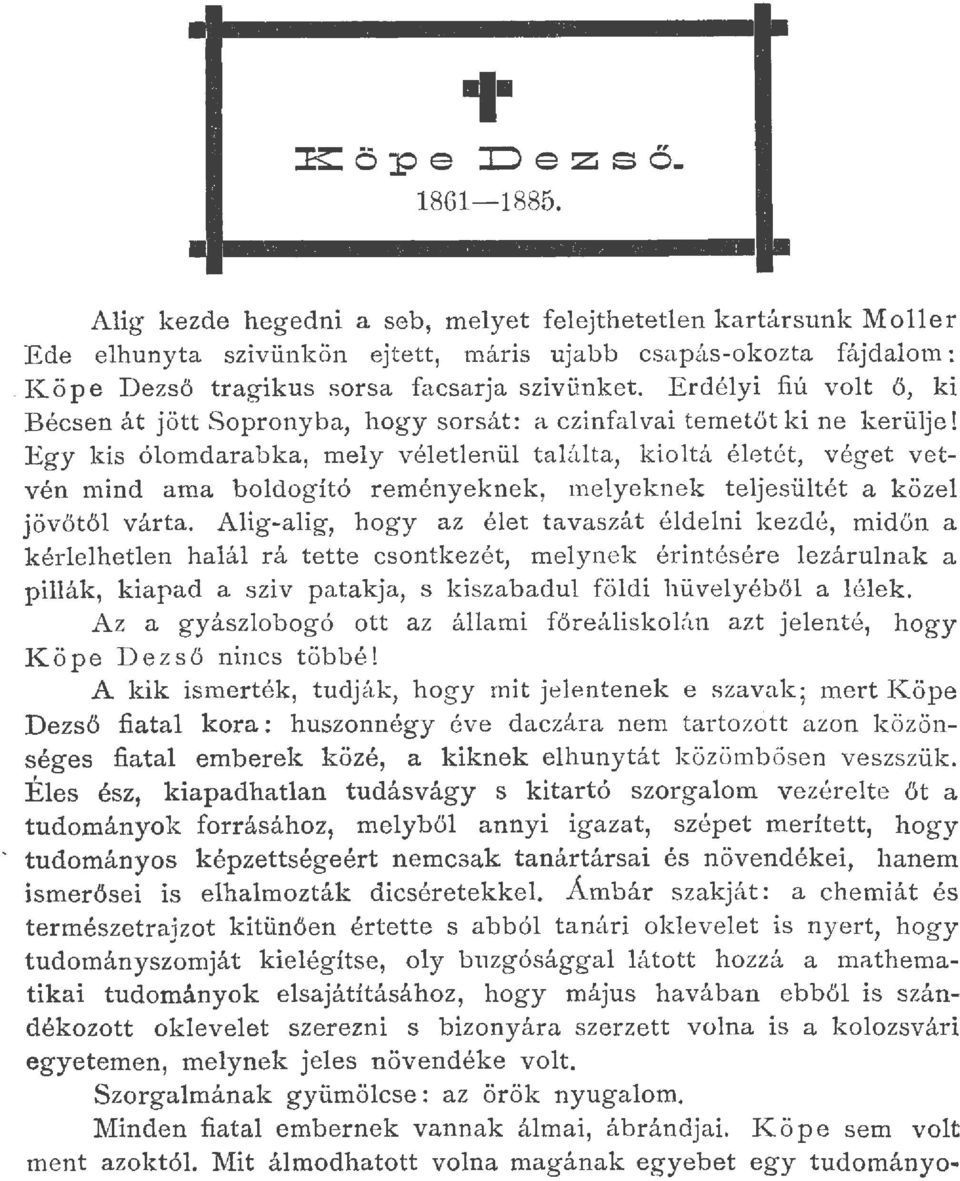 Egy kis óomdarabka, mey véetenü taáta, kiotá éet ét, véget vetvén mind ama bodogító r eményeknek, meyeknek tejesütét a köze j övőtő várta.