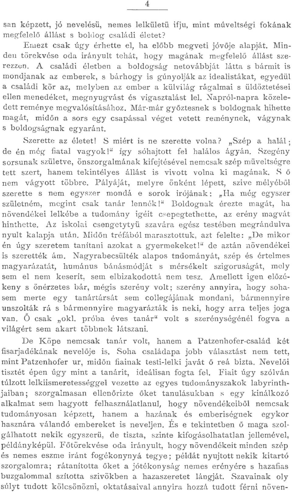 A csaádi éetben a bodogság netovábbját átta s b ármit is mondjanak az emberek, s bárhogy is gúnyoják a z ideaistáka t, egyedü a csaádi kör az, meyben az ember a küviág rágamai s üdöztetései een