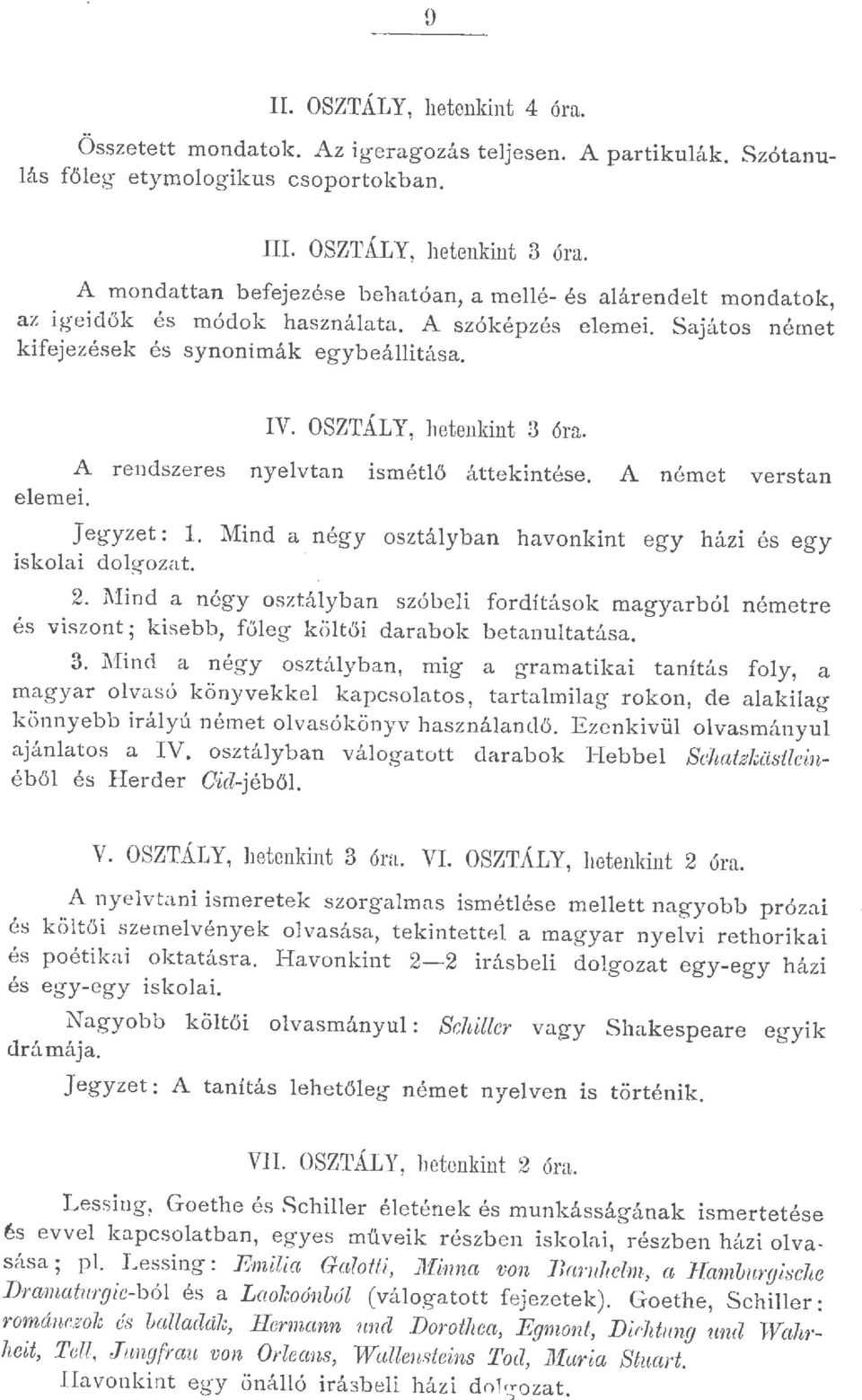 Mind a négy osztáyban havonkint egy házi és egy iskoai dogozat.. Mind a négy osztáyban szóbei fordítások magyarbó németre és viszont; kisebb, főeg k ö tői darabok betanutatása.