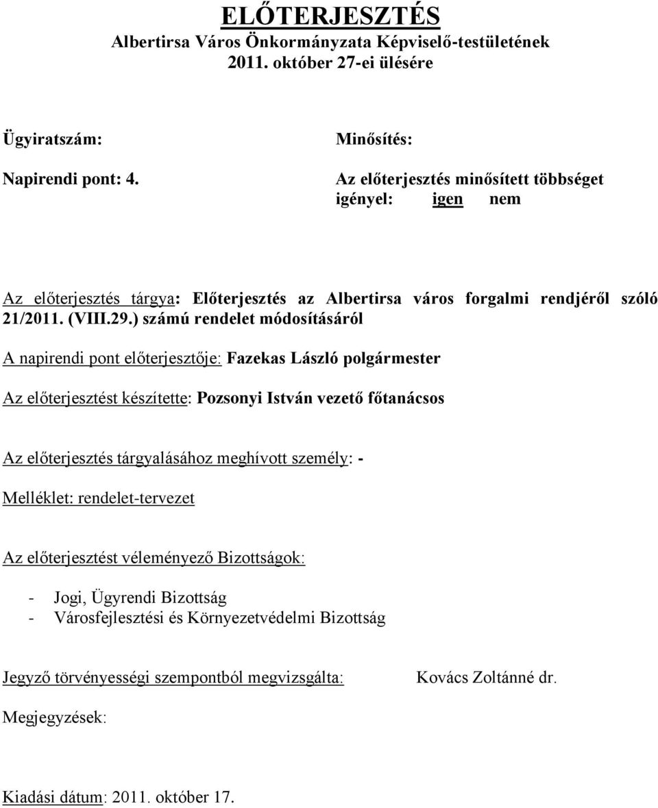 ) számú rendelet módosításáról A napirendi pont előterjesztője: Fazekas László polgármester Az előterjesztést készítette: Pozsonyi István vezető főtanácsos Az előterjesztés tárgyalásához