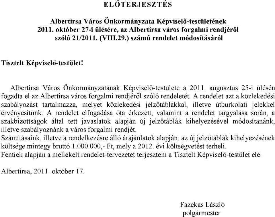 augusztus 25-i ülésén fogadta el az Albertirsa város forgalmi rendjéről szóló rendeletét.