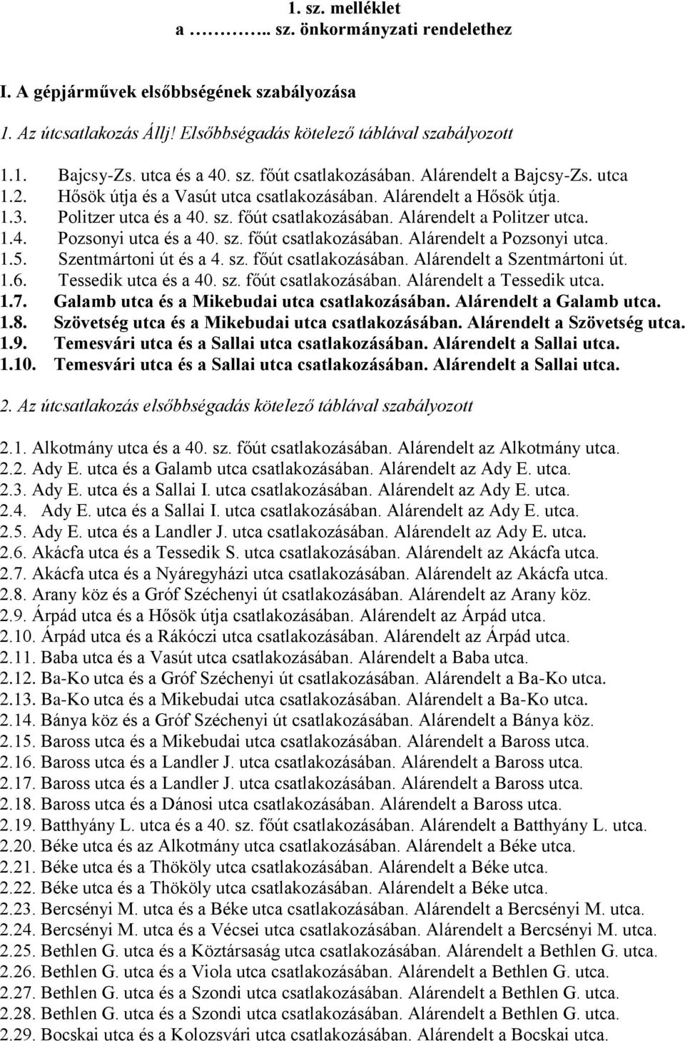 sz. főút csatlakozásában. Alárendelt a Pozsonyi utca. 1.5. Szentmártoni út és a 4. sz. főút csatlakozásában. Alárendelt a Szentmártoni út. 1.6. Tessedik utca és a 40. sz. főút csatlakozásában. Alárendelt a Tessedik utca.