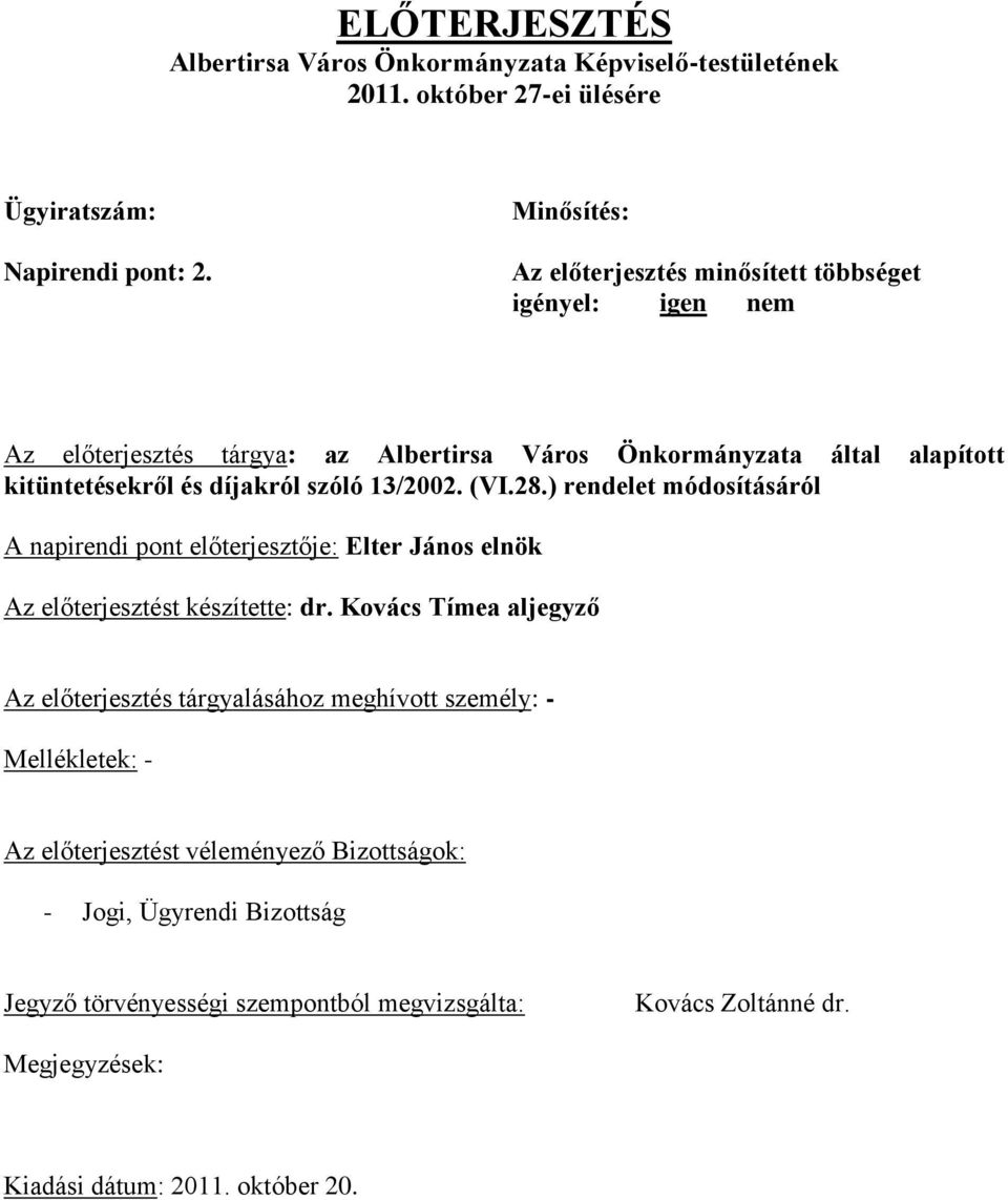 13/2002. (VI.28.) rendelet módosításáról A napirendi pont előterjesztője: Elter János elnök Az előterjesztést készítette: dr.