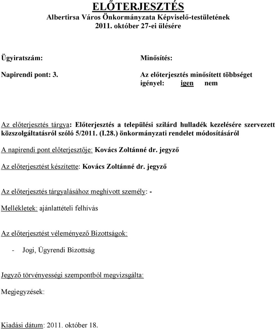 5/2011. (I.28.) önkormányzati rendelet módosításáról A napirendi pont előterjesztője: Kovács Zoltánné dr. jegyző Az előterjesztést készítette: Kovács Zoltánné dr.