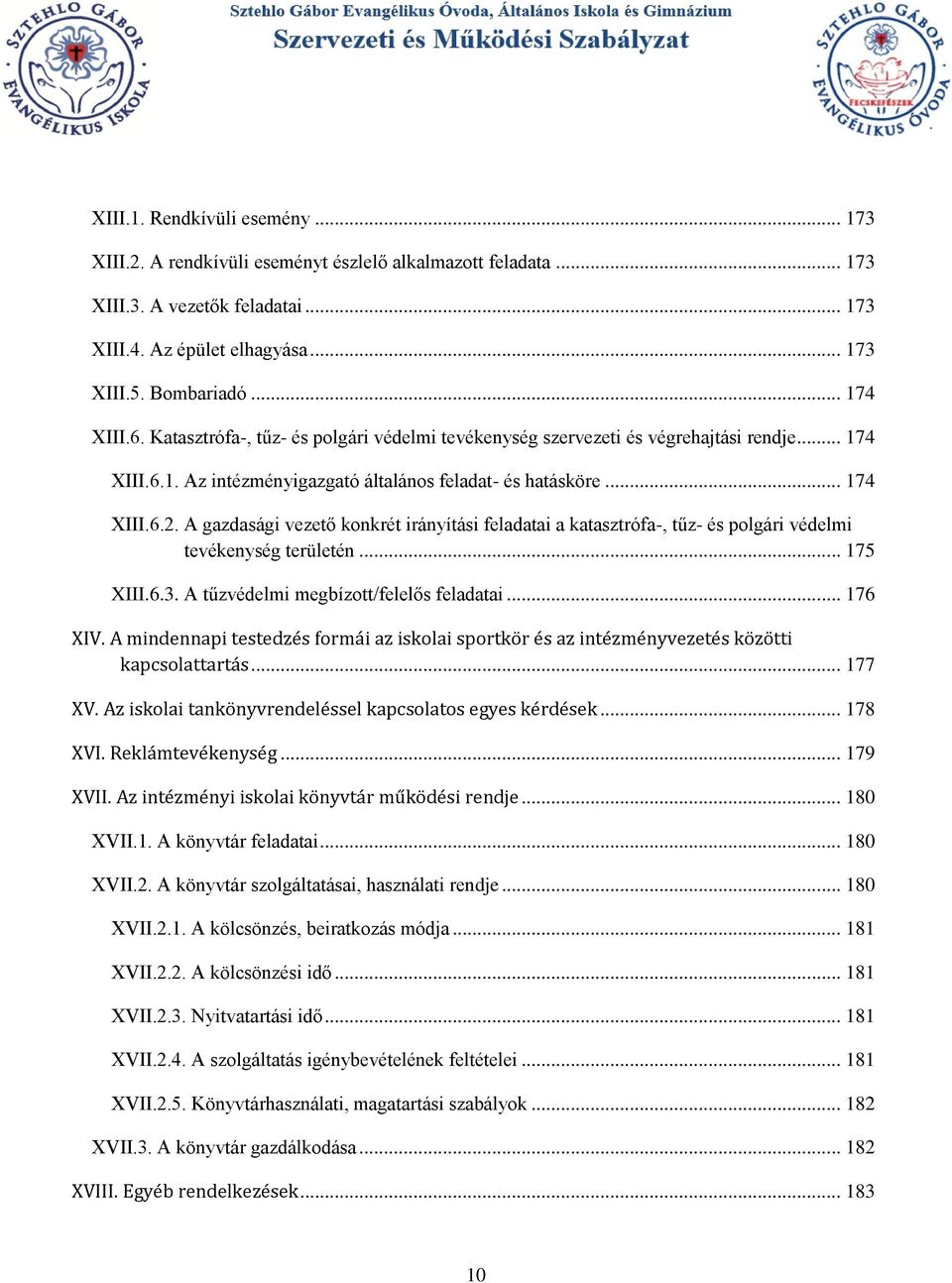 A gazdasági vezető konkrét irányítási feladatai a katasztrófa-, tűz- és polgári védelmi tevékenység területén... 175 XIII.6.3. A tűzvédelmi megbízott/felelős feladatai... 176 XIV.