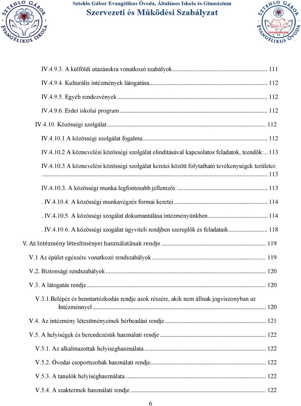 .. 113 IV.4.10.3. A közösségi munka legfontosabb jellemzői:... 113. IV.4.10.4. A közösségi munkavégzés formai keretei... 114. IV.4.10.5. A közösségi szogálat dokumantálása intézményünkben... 114. IV.4.10.6.