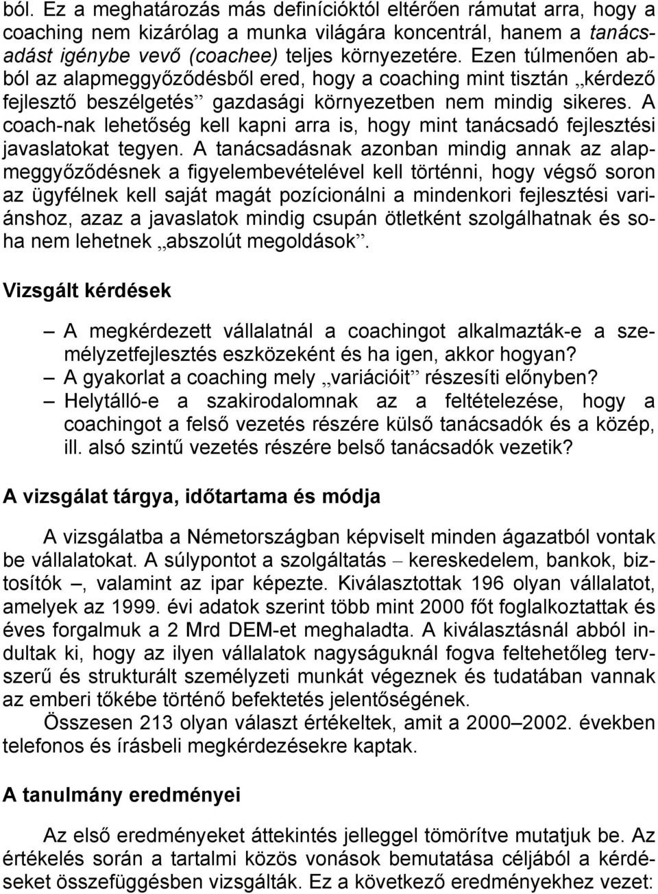 A coach-nak lehetőség kell kapni arra is, hogy mint tanácsadó fejlesztési javaslatokat tegyen.