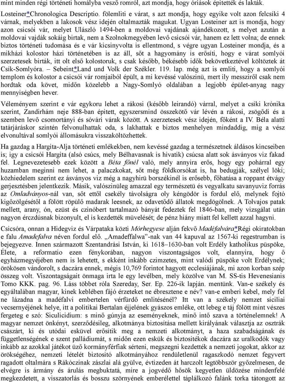 Ugyan Losteiner azt is mondja, hogy azon csicsói vár, melyet Ulászló 1494-ben a moldovai vajdának ajándékozott, s melyet azután a moldovai vajdák sokáig birtak, nem a Szolnokmegyében levő csicsói