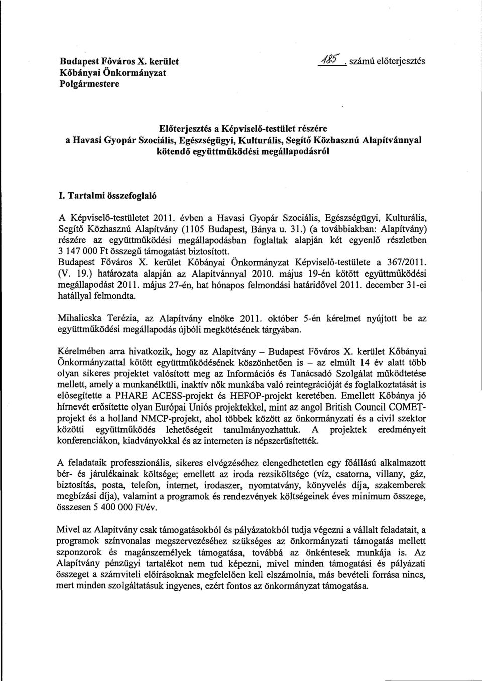 Tartalmi összefoglaló A Képviselő-testületet 2011. évben a Havasi Gyopár Szociális, Egészségügyi, Kulturális, Segítő Közhasznú Alapítvány (1105 Budapest, Bánya u. 31.