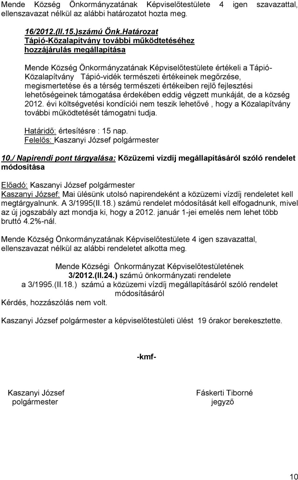 megőrzése, megismertetése és a térség természeti értékeiben rejlő fejlesztési lehetőségeinek támogatása érdekében eddig végzett munkáját, de a község 2012.