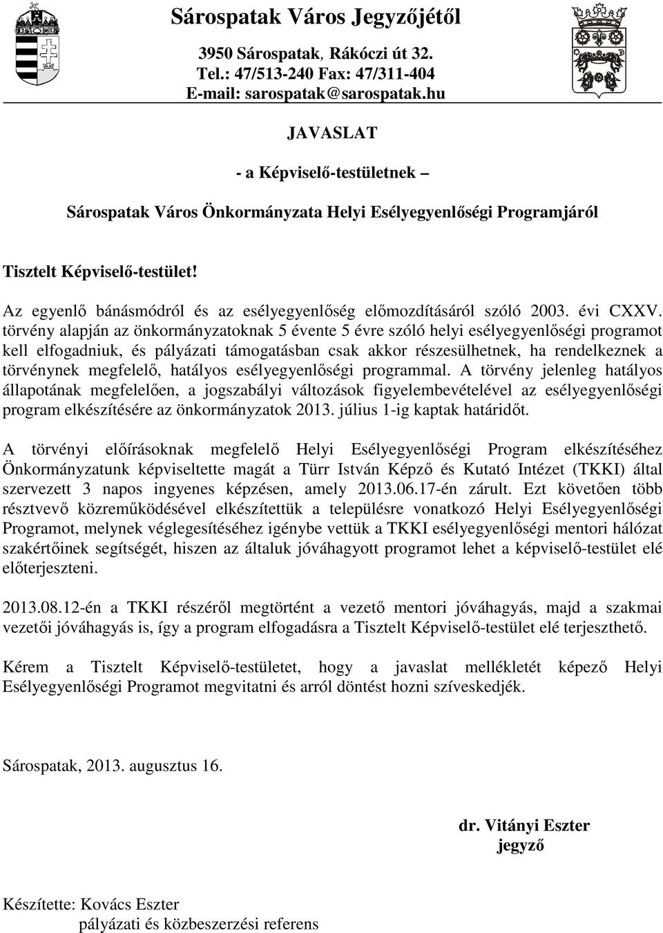 Az egyenlı bánásmódról és az esélyegyenlıség elımozdításáról szóló 2003. évi CXXV.