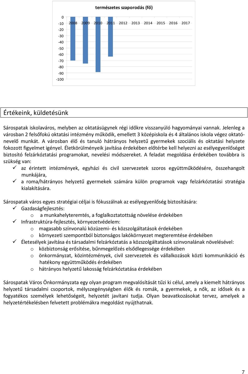 A városban élő és tanuló hátrányos helyzetű gyermekek szociális és oktatási helyzete fokozott figyelmet igényel.