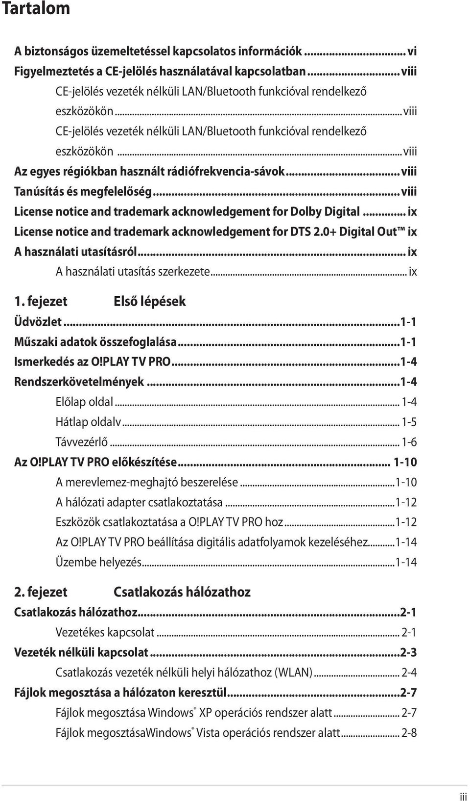 .. viii Tanúsítás és megfelelőség... viii License notice and trademark acknowledgement for Dolby Digital... ix License notice and trademark acknowledgement for DTS 2.