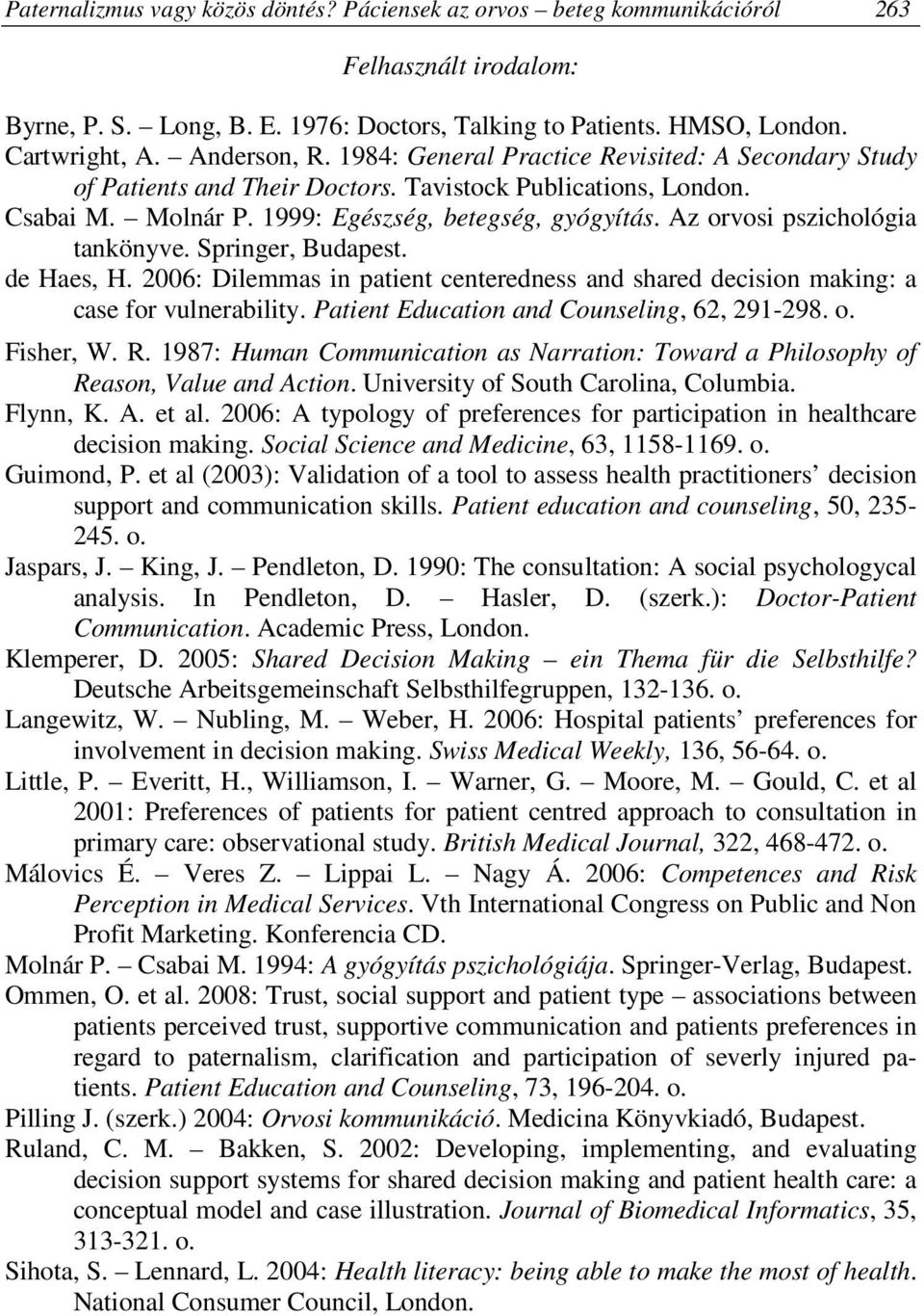 Az orvosi pszichológia tankönyve. Springer, Budapest. de Haes, H. 2006: Dilemmas in patient centeredness and shared decision making: a case for vulnerability.