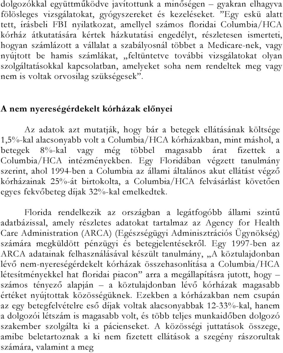 szabályosnál többet a Medicare-nek, vagy nyújtott be hamis számlákat, feltüntetve további vizsgálatokat olyan szolgáltatásokkal kapcsolatban, amelyeket soha nem rendeltek meg vagy nem is voltak