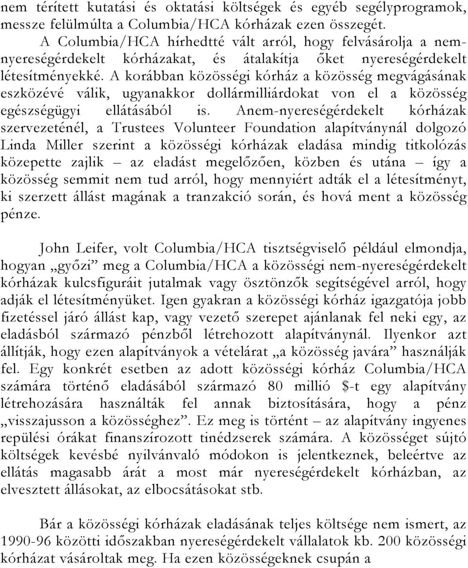 A korábban közösségi kórház a közösség megvágásának eszközévé válik, ugyanakkor dollármilliárdokat von el a közösség egészségügyi ellátásából is.