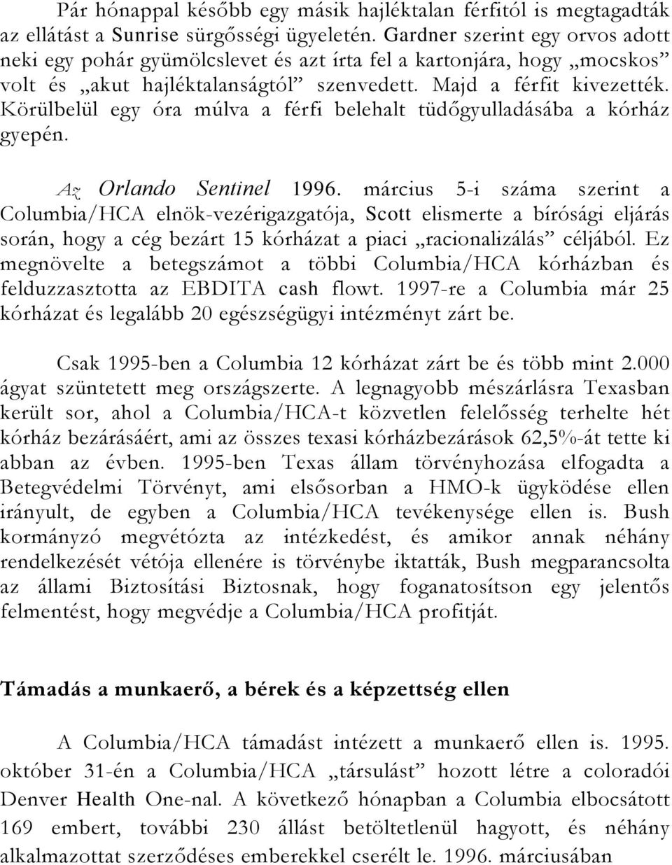 Körülbelül egy óra múlva a férfi belehalt tüdőgyulladásába a kórház gyepén. Az Orlando Sentinel 1996.