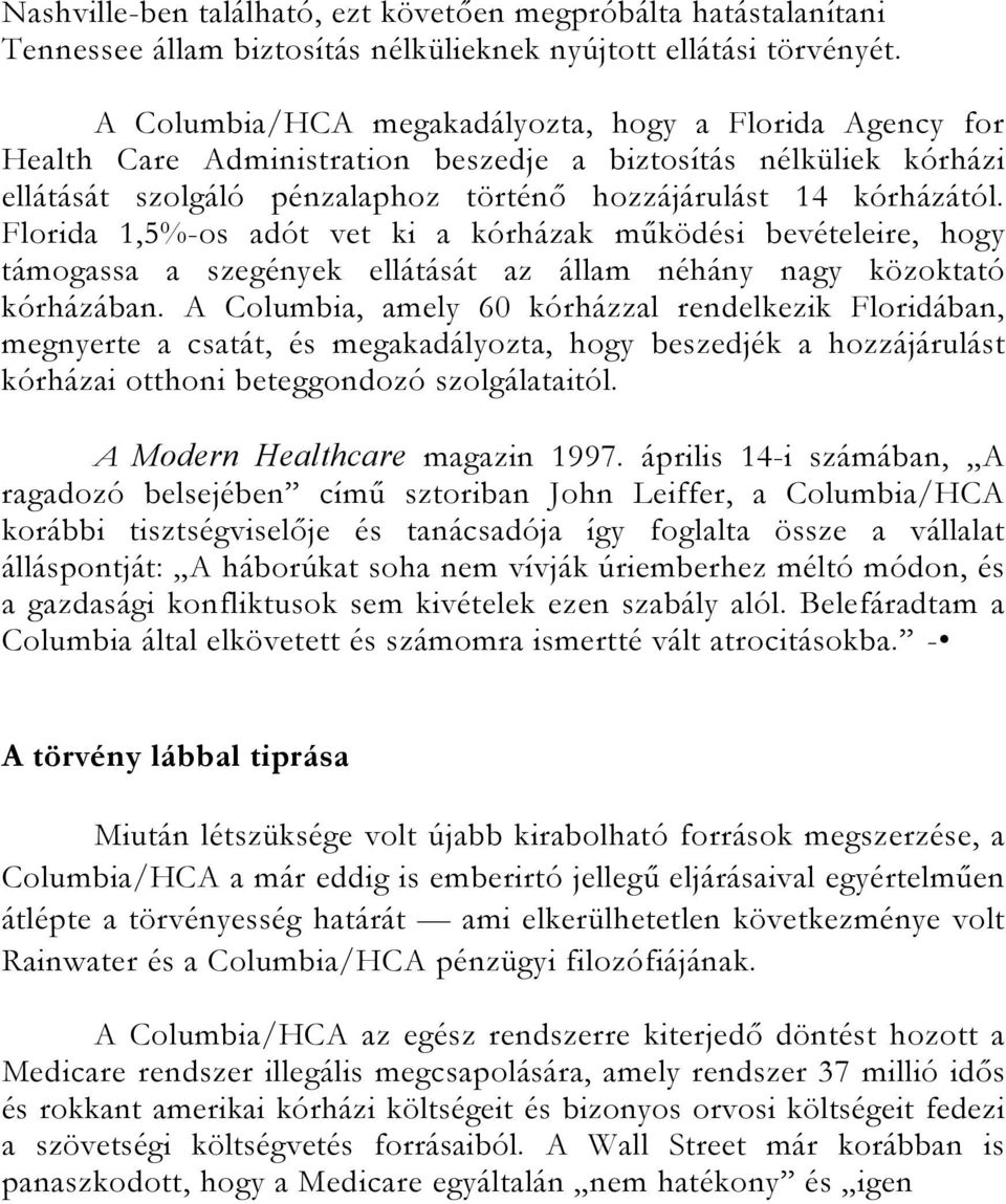 Florida 1,5%-os adót vet ki a kórházak működési bevételeire, hogy támogassa a szegények ellátását az állam néhány nagy közoktató kórházában.