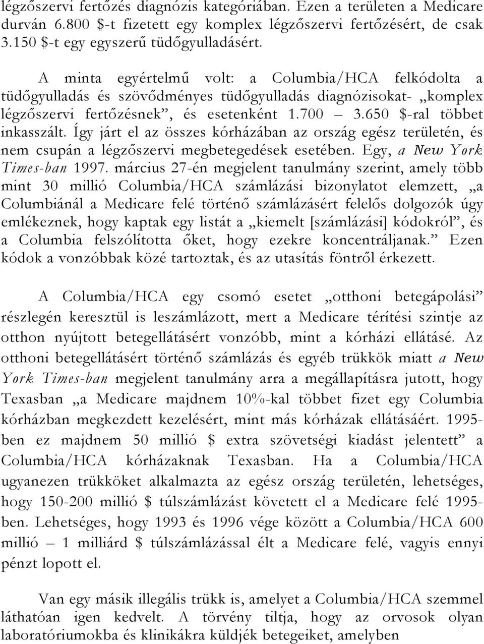 Így járt el az összes kórházában az ország egész területén, és nem csupán a légzőszervi megbetegedések esetében. Egy, a New York Times-ban 1997.