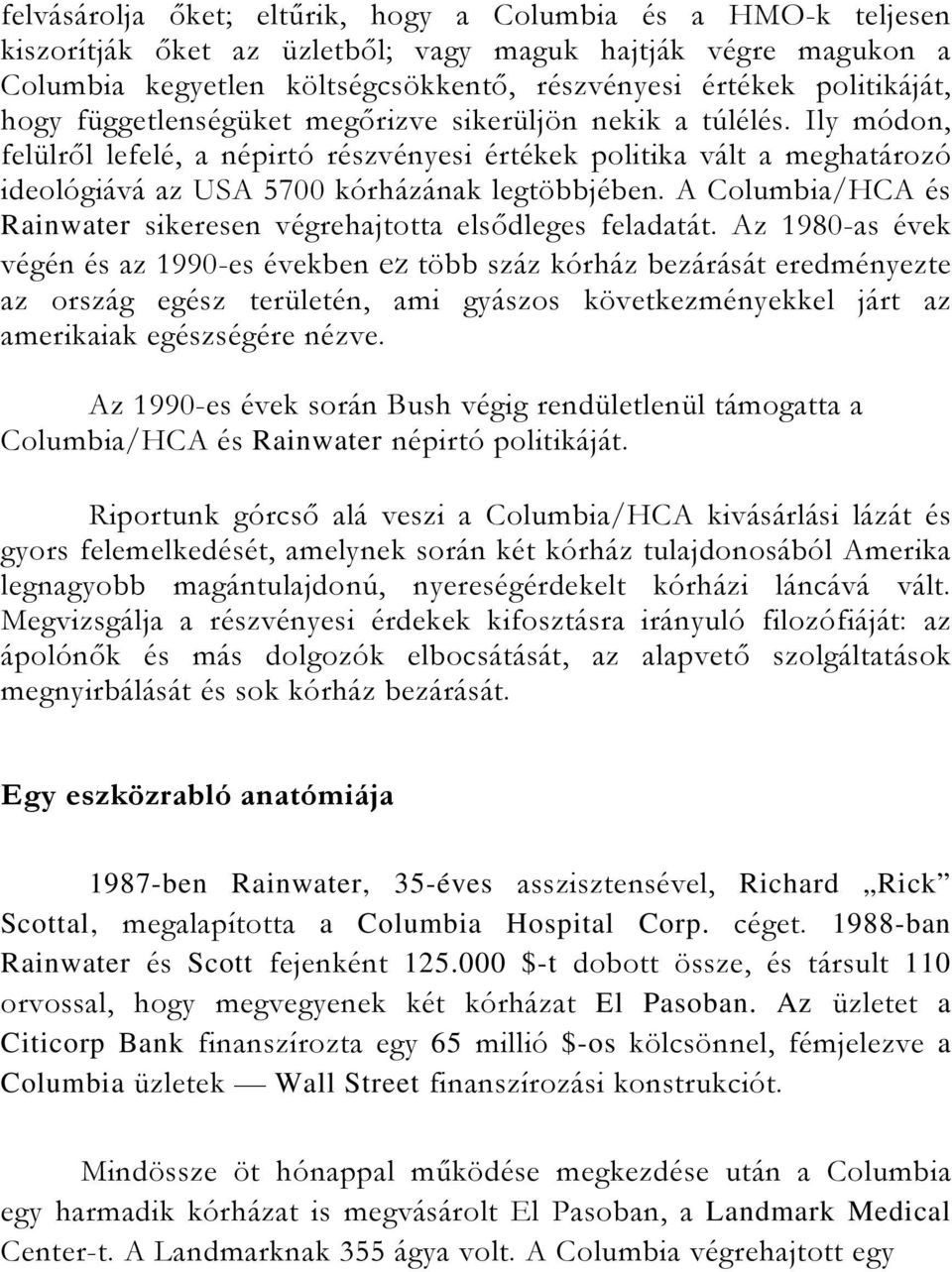 A Columbia/HCA és Rainwater sikeresen végrehajtotta elsődleges feladatát.