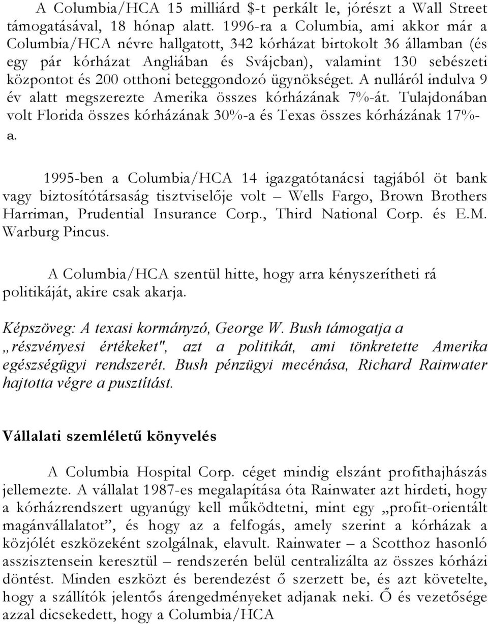 beteggondozó ügynökséget. A nulláról indulva 9 év alatt megszerezte Amerika összes kórházának 7%-át. Tulajdonában volt Florida összes kórházának 30%-a és Texas összes kórházának 17%- a.