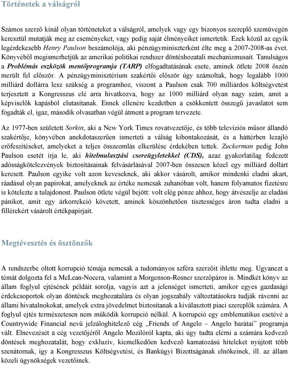 Könyvéből megismerhetjük az amerikai politikai rendszer döntéshozatali mechanizmusait.