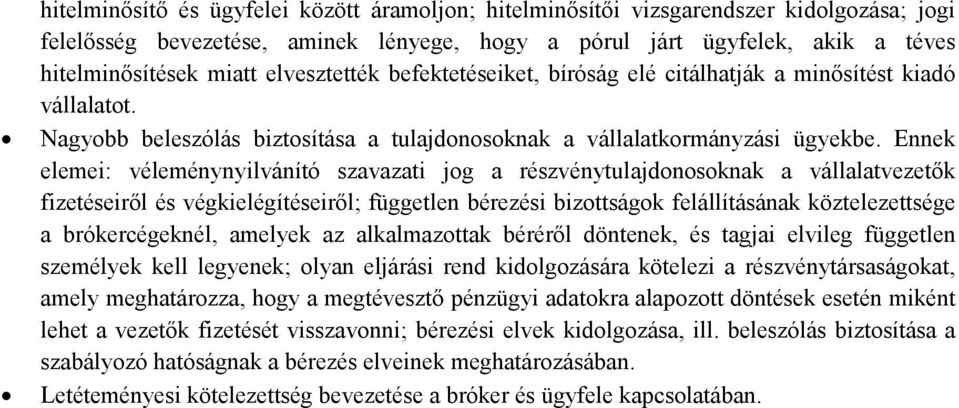 Ennek elemei: véleménynyilvánító szavazati jog a részvénytulajdonosoknak a vállalatvezetők fizetéseiről és végkielégítéseiről; független bérezési bizottságok felállításának köztelezettsége a