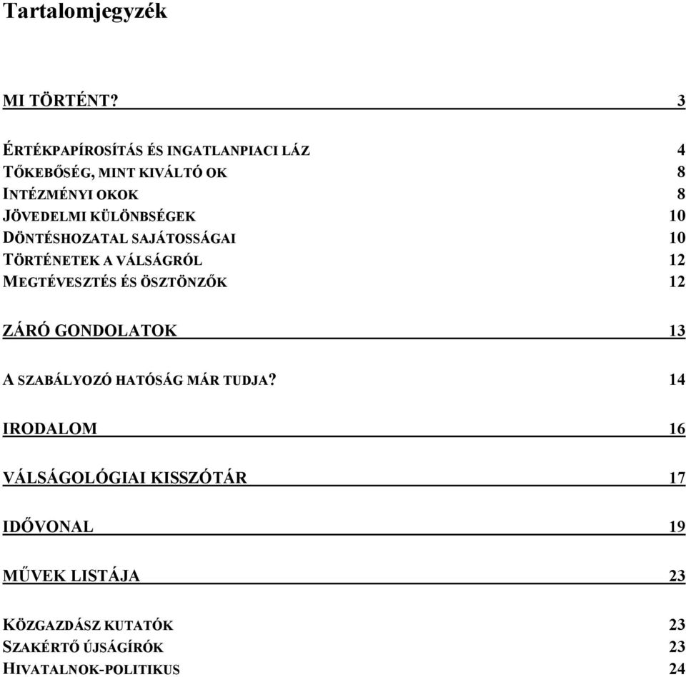 KÜLÖNBSÉGEK 10 DÖNTÉSHOZATAL SAJÁTOSSÁGAI 10 TÖRTÉNETEK A VÁLSÁGRÓL 12 MEGTÉVESZTÉS ÉS ÖSZTÖNZŐK 12