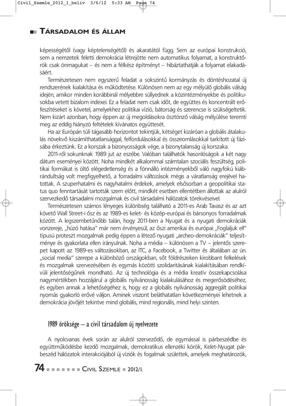 Természetesen nem egyszerű feladat a sokszintű kormányzás és döntéshozatal új rendszerének kialakítása és működtetése.