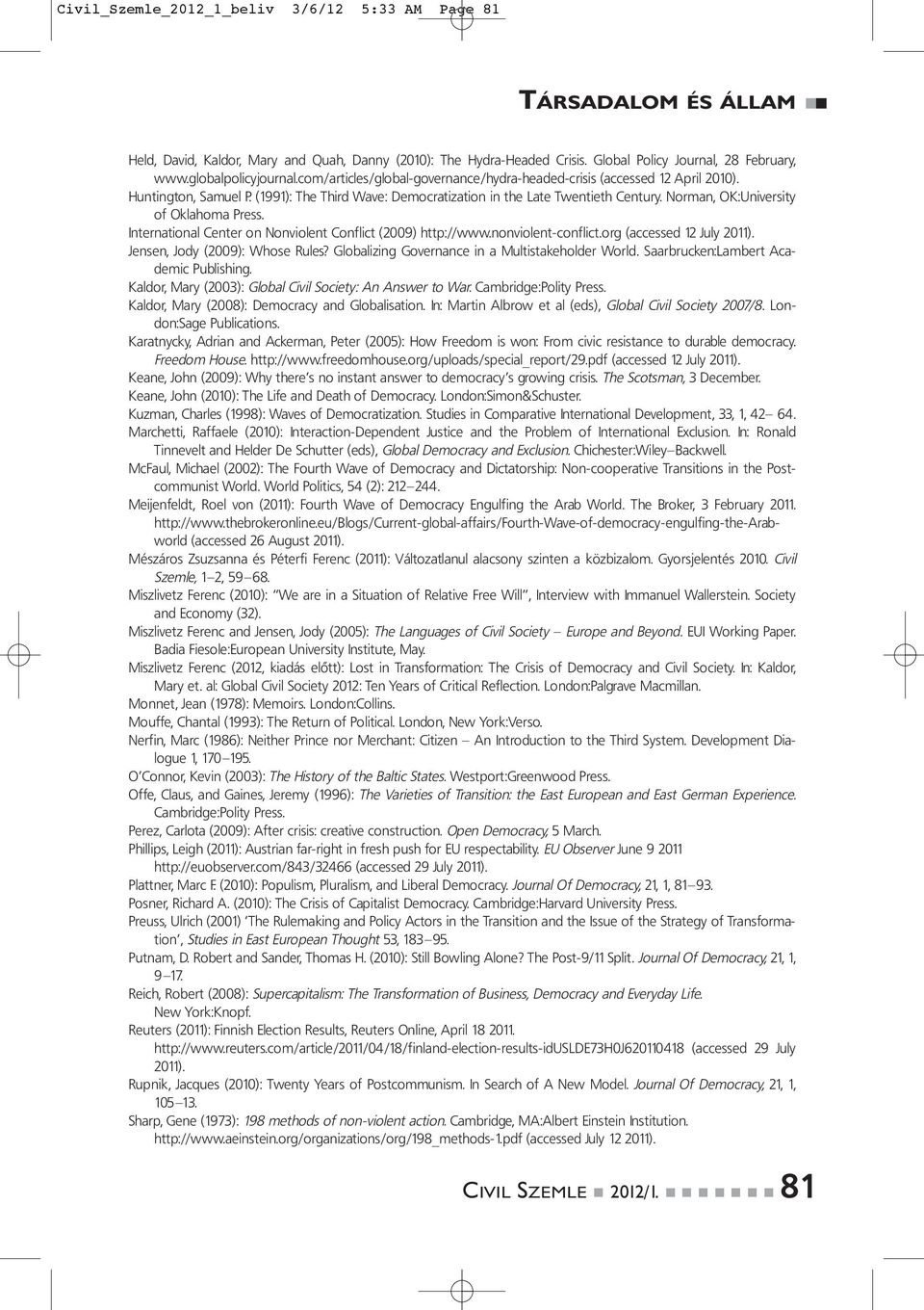 Norman, OK:University of Oklahoma Press. International Center on Nonviolent Conflict (2009) http://www.nonviolent-conflict.org (accessed 12 July 2011). Jensen, Jody (2009): Whose Rules?