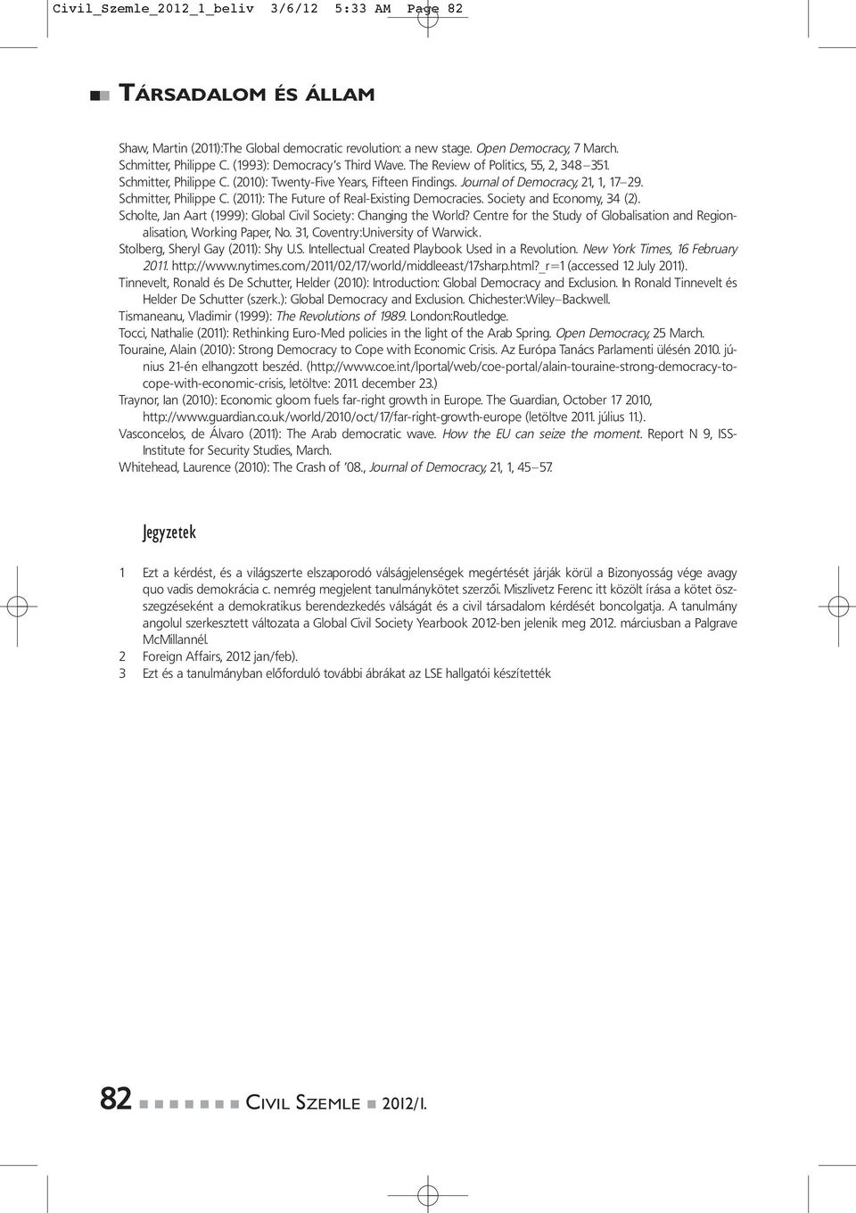 Society and Economy, 34 (2). Scholte, Jan Aart (1999): Global Civil Society: Changing the World? Centre for the Study of Globalisation and Regionalisation, Working Paper, No.