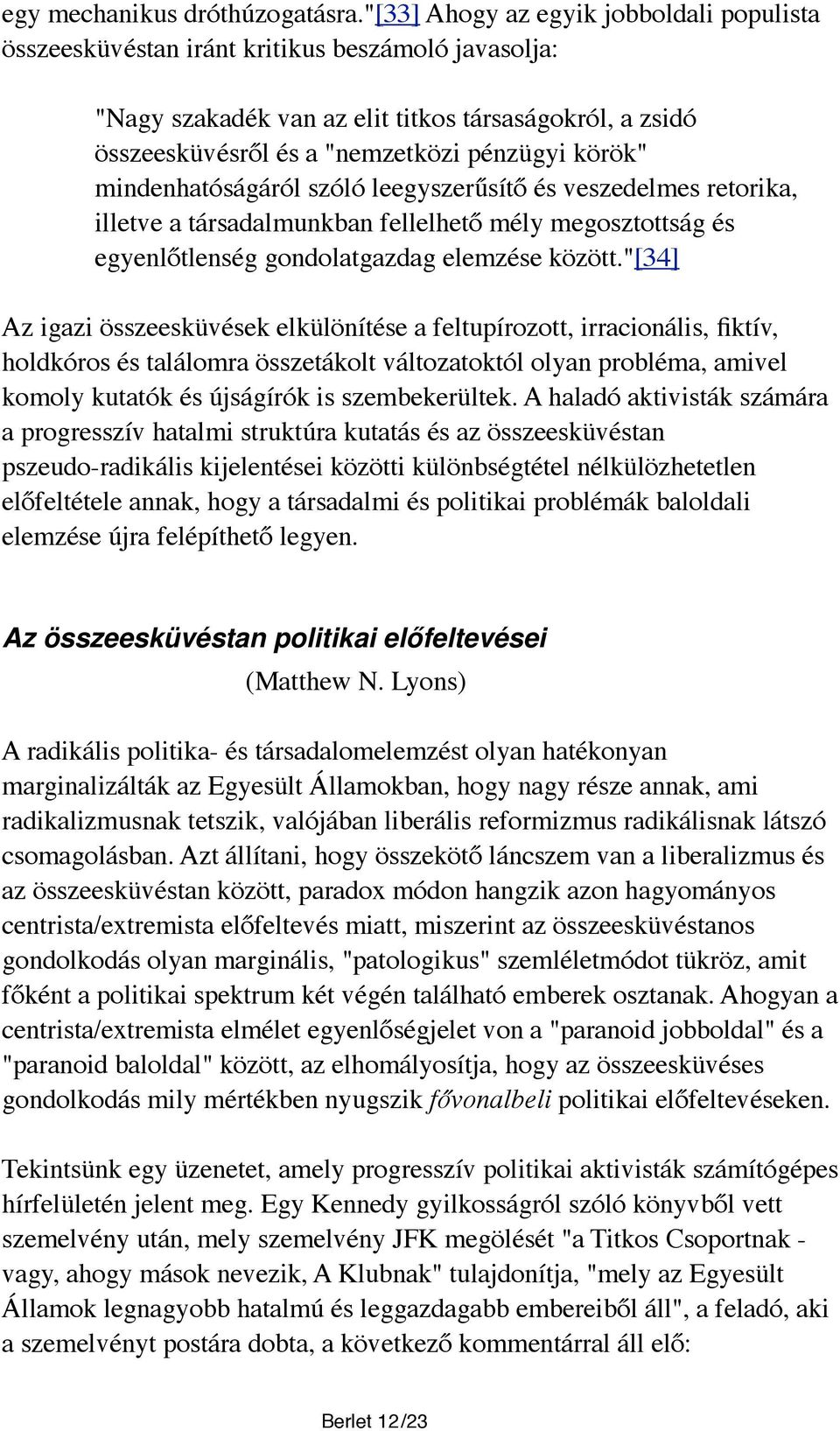 mindenhatóságáról szóló leegyszerűsítő és veszedelmes retorika, illetve a társadalmunkban fellelhető mély megosztottság és egyenlőtlenség gondolatgazdag elemzése között.