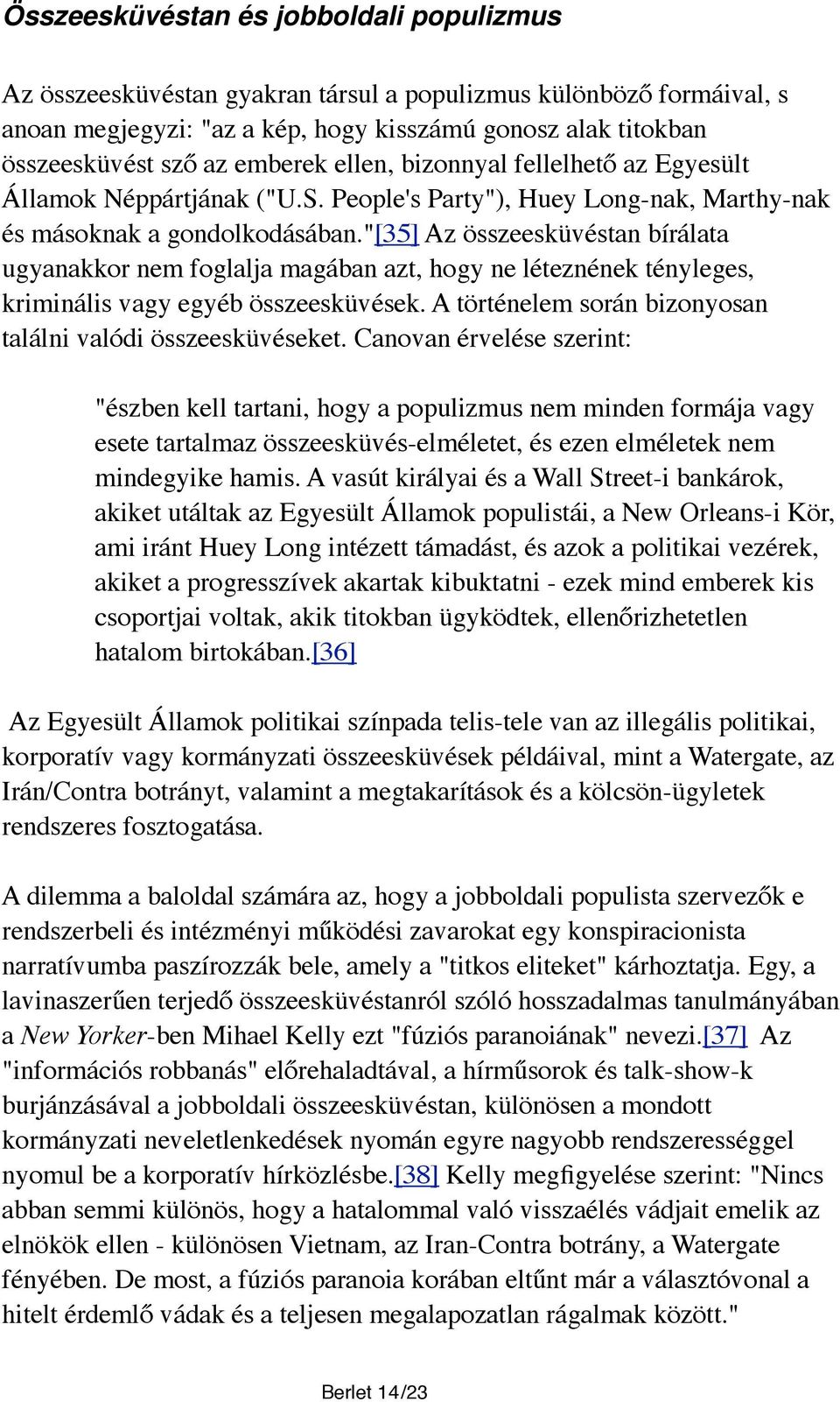 "[35] Az összeesküvéstan bírálata ugyanakkor nem foglalja magában azt, hogy ne léteznének tényleges, kriminális vagy egyéb összeesküvések.