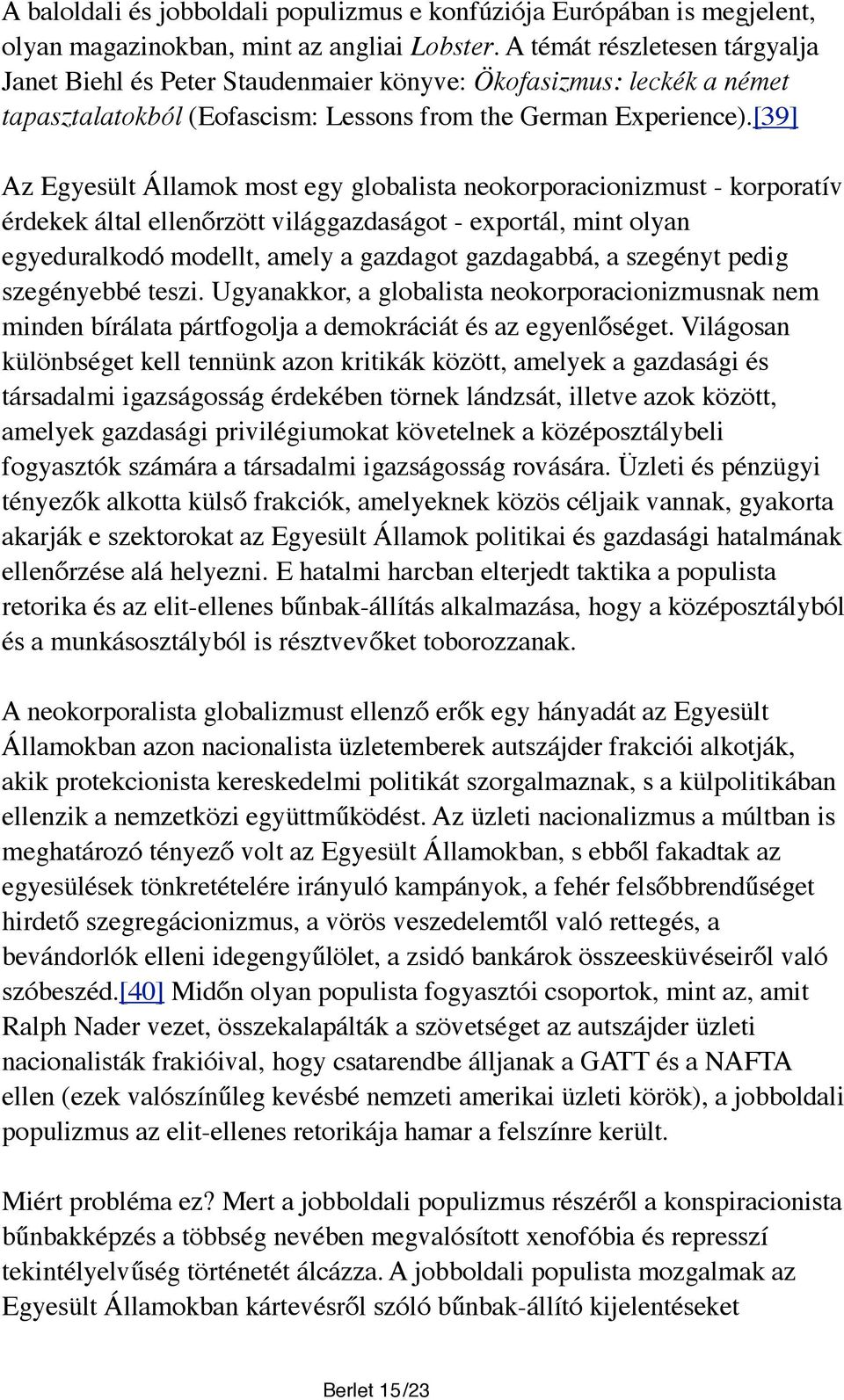 [39] Az Egyesült Államok most egy globalista neokorporacionizmust - korporatív érdekek által ellenőrzött világgazdaságot - exportál, mint olyan egyeduralkodó modellt, amely a gazdagot gazdagabbá, a