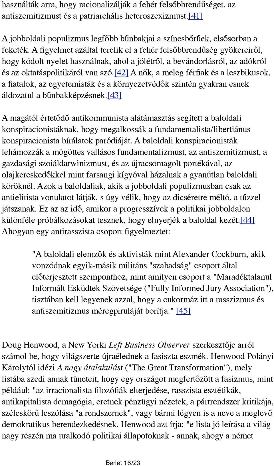 A figyelmet azáltal terelik el a fehér felsőbbrendűség gyökereiről, hogy kódolt nyelet használnak, ahol a jólétről, a bevándorlásról, az adókról és az oktatáspolitikáról van szó.