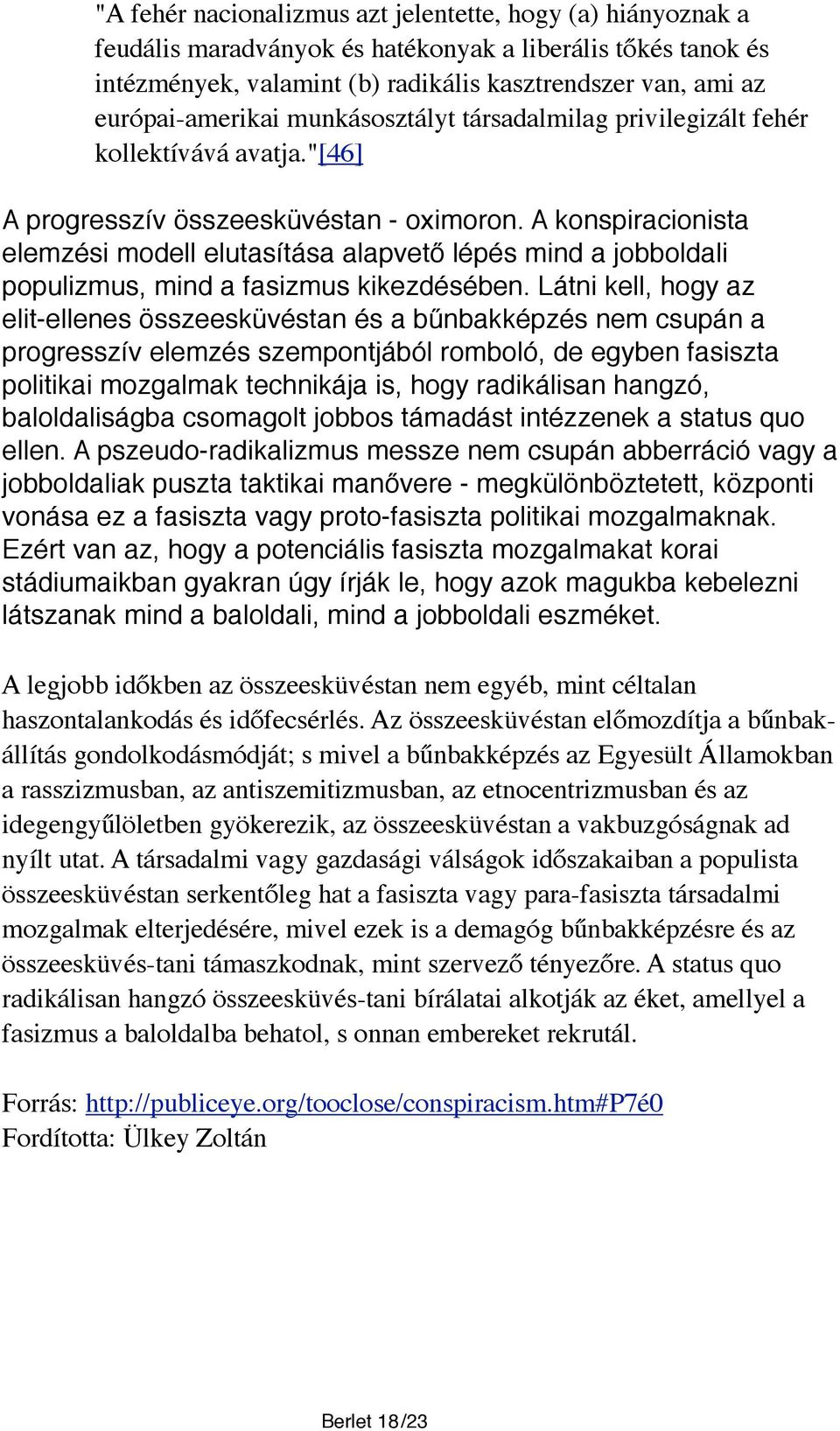 A konspiracionista elemzési modell elutasítása alapvető lépés mind a jobboldali populizmus, mind a fasizmus kikezdésében.