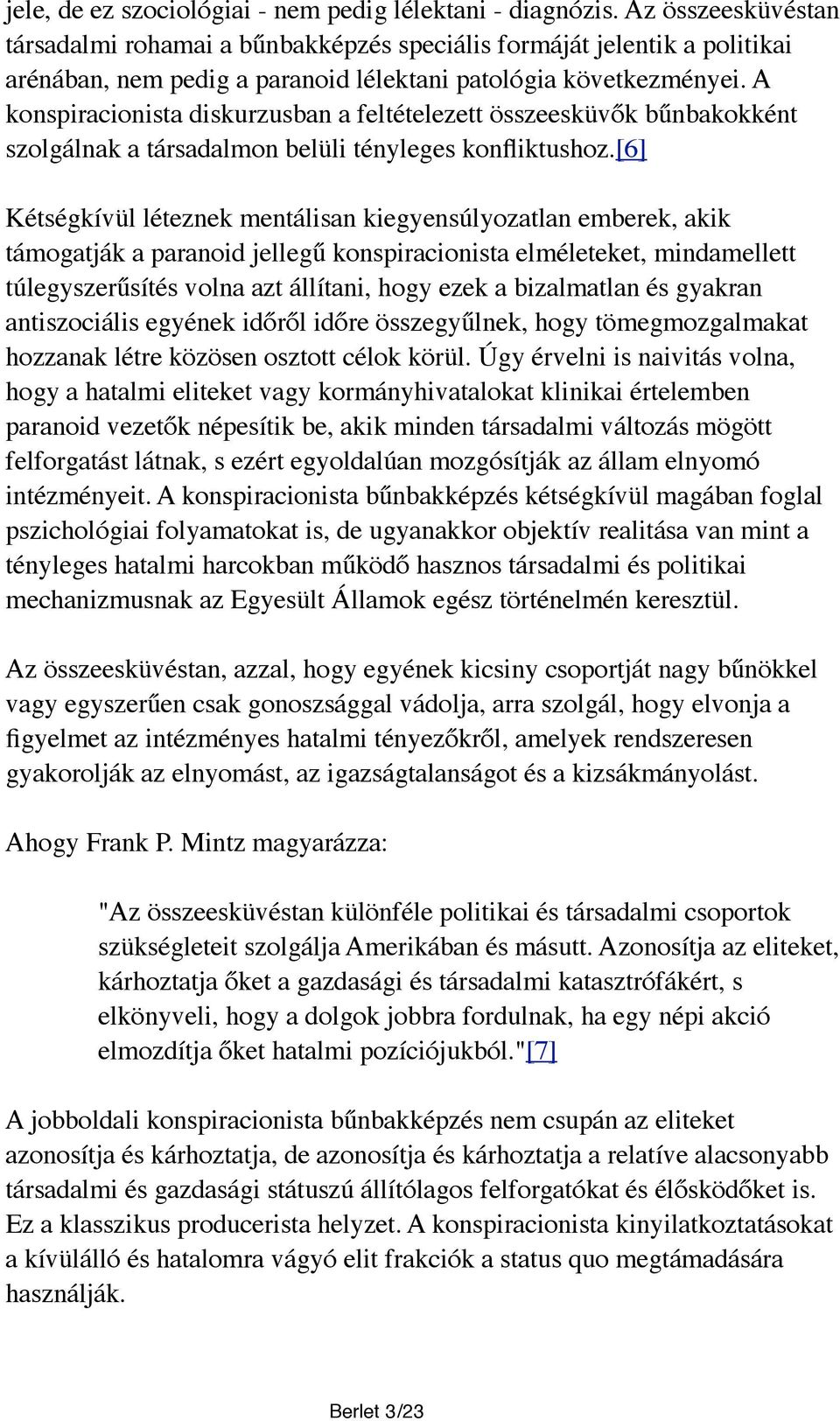 A konspiracionista diskurzusban a feltételezett összeesküvők bűnbakokként szolgálnak a társadalmon belüli tényleges konfliktushoz.