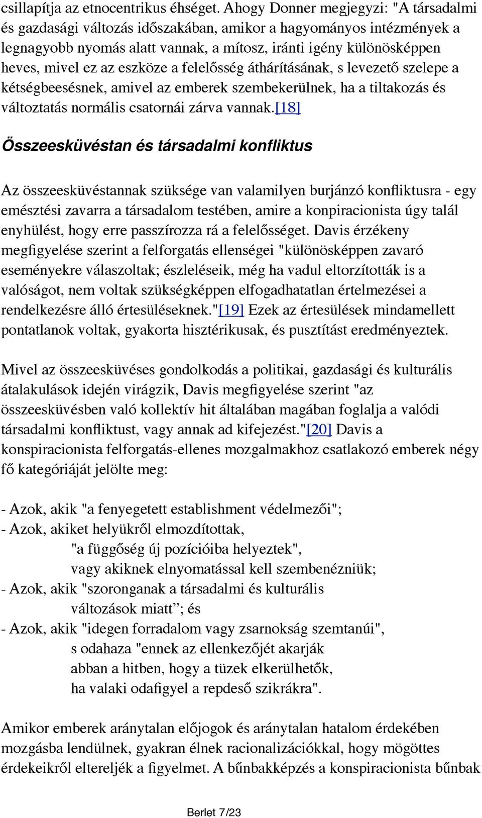 eszköze a felelősség áthárításának, s levezető szelepe a kétségbeesésnek, amivel az emberek szembekerülnek, ha a tiltakozás és változtatás normális csatornái zárva vannak.