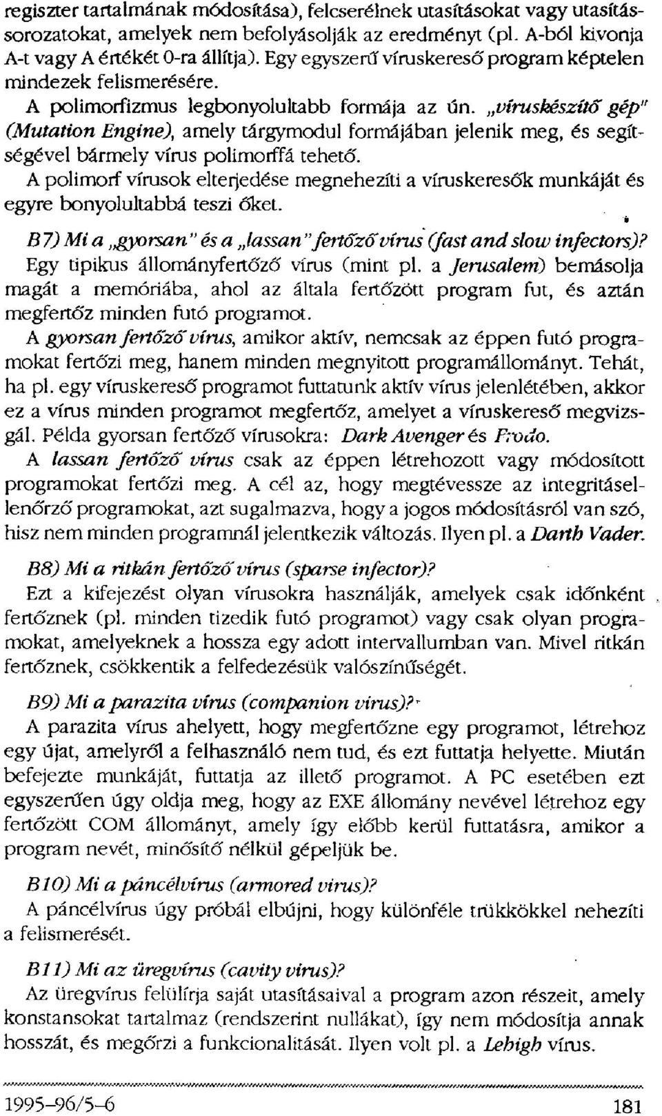 víruskészítő gép" (Mutation Engine), amely tárgymodul formájában jelenik meg, és segítségével bármely vírus polimorffá tehető.